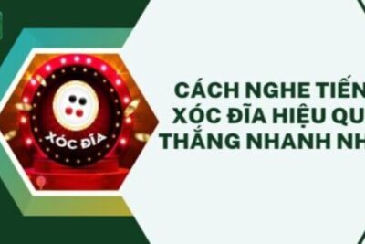 Cách nghe tiếng xóc đĩa hiệu quả, thắng nhanh nhất