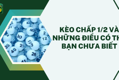 Kèo Chấp 1/2 Và Những Điều Có Thể Bạn Chưa Biết