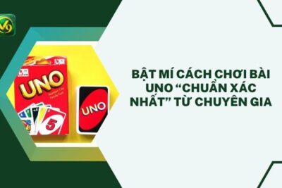 Bật Mí Cách Chơi Bài Uno “Chuẩn Xác Nhất” Từ Chuyên Gia