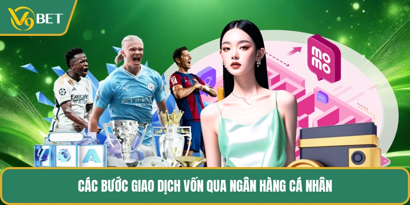 Các bước giao dịch vốn qua ngân hàng cá nhân