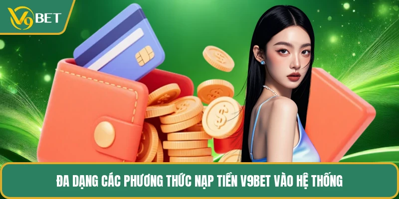 Đa dạng các phương thức nạp tiền V9BET vào hệ thống