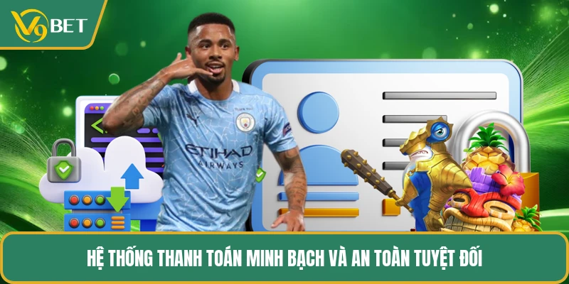 Hệ thống thanh toán minh bạch và an toàn tuyệt đốiHệ thống thanh toán minh bạch và an toàn tuyệt đối