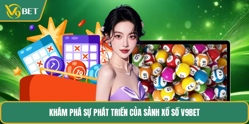 Khám phá sự phát triển của sảnh xổ số V9BET
