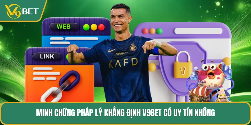 Minh chứng pháp lý khẳng định V9BET có uy tín không