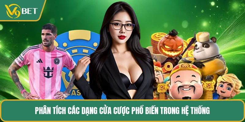Phân tích các dạng cửa cược phổ biến trong hệ thống