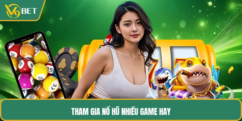 Tham gia nổ hũ nhiều game hay
