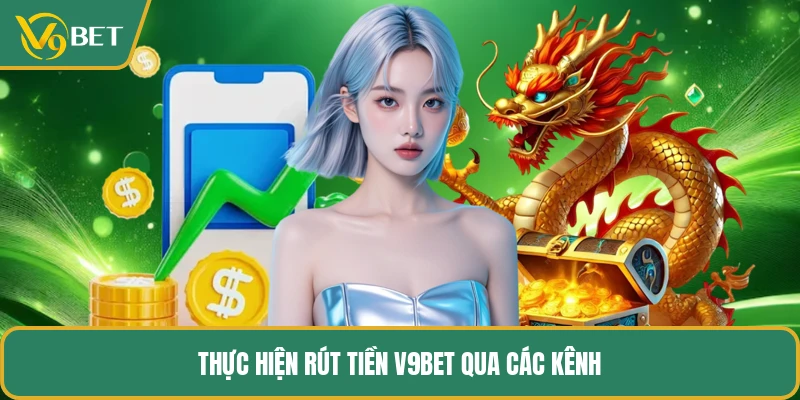 Thực hiện rút tiền V9BET qua các kênh