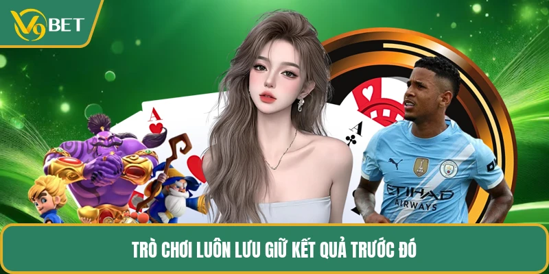 Trò chơi luôn lưu giữ kết quả trước đó